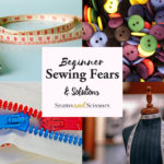 5 Beginner Sewing Fears (and solutions)