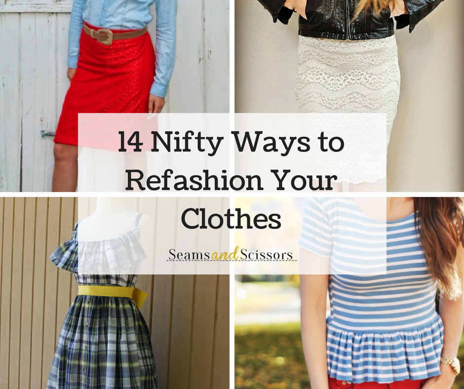 14 Nifty Ways to Refashion Your Clothes - Seams And Scissors